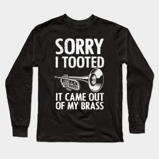 Cool Trumpet - Sorry I Tooted It Came Out Of My Brass Long Sleeve T-Shirt